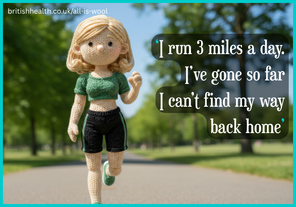 ‘I run 3 miles a day. I’ve gone so far I can’t find my way back home’